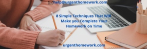 8 Simple Techniques That Will Make you Complete Your Homework on Time