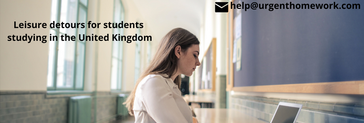 Leisure detours for students studying in the United Kingdom