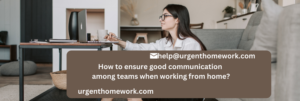 How to ensure good communication among teams when working from home?