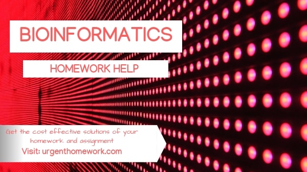 Bioinformatics Homework Help