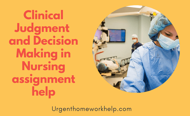 clinical judgment and decision making in nursing assignment help clinical judgment and decision making in nursing assignment help