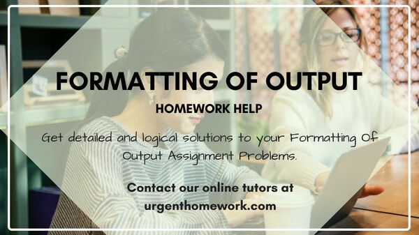 Formatting Of Output Homework Help