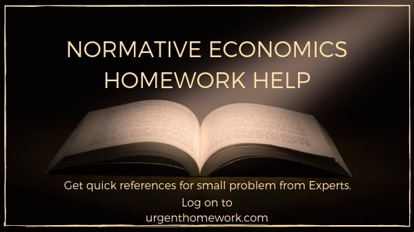 Normative Economics Homework Help