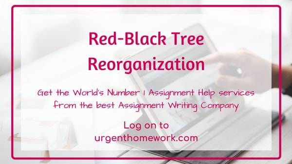 Red-Black Trees Reorganization Homework Help