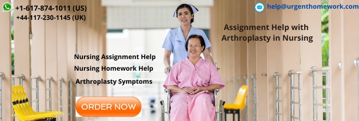 Assignment help with Arthroplasty in Nursing Assignment help with Arthroplasty in Nursing